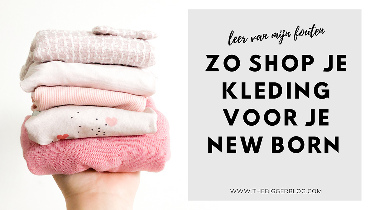 leer van mijn fouten: zó shop je kleding voor je new born baby