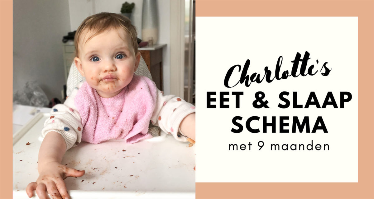 het eet & slaap schema van Charlotte met 9 maanden oud