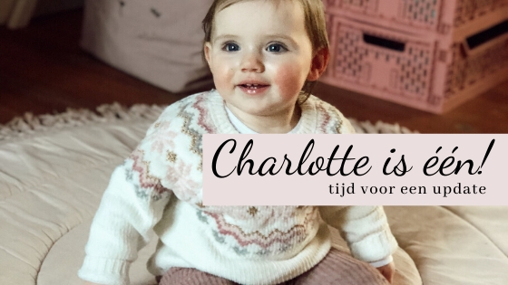 Charlotte is één jaar, tijd voor een update